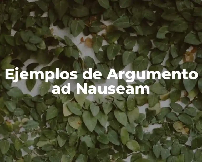 Ejemplos de Argumento ad Nauseam
