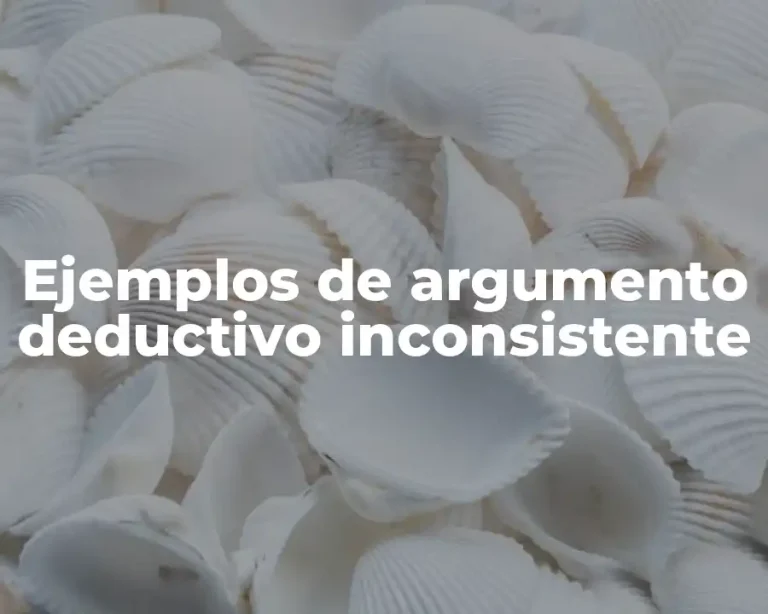 Ejemplos de argumento deductivo inconsistente