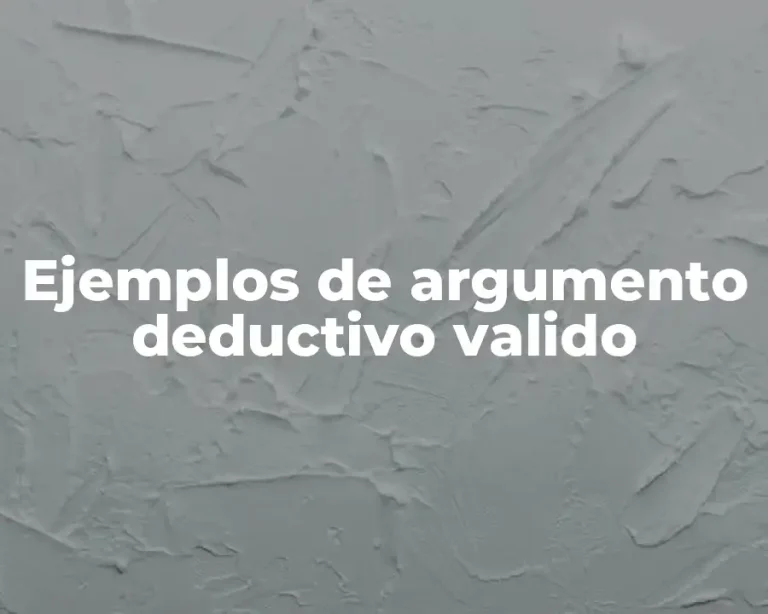 Ejemplos de argumento deductivo valido