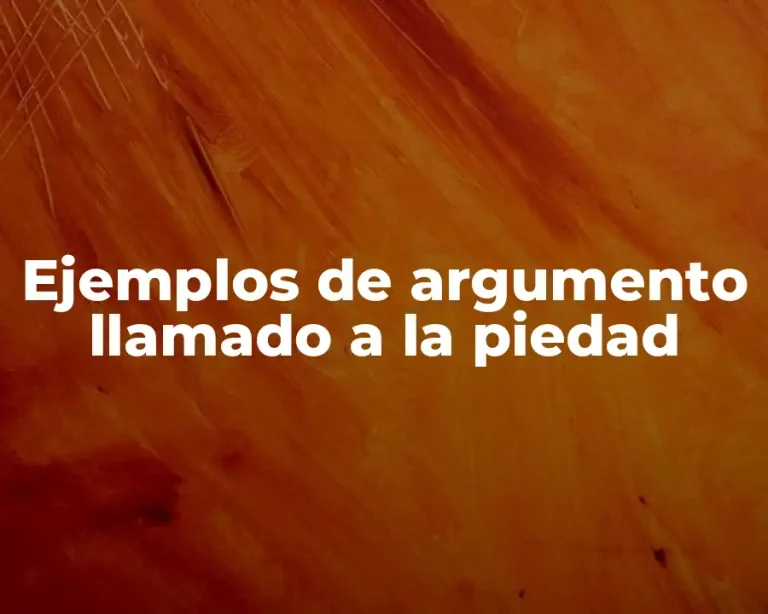 Ejemplos de argumento llamado a la piedad
