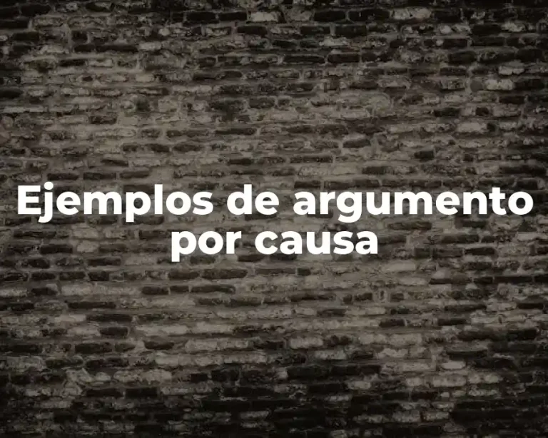 Ejemplos de argumento por causa