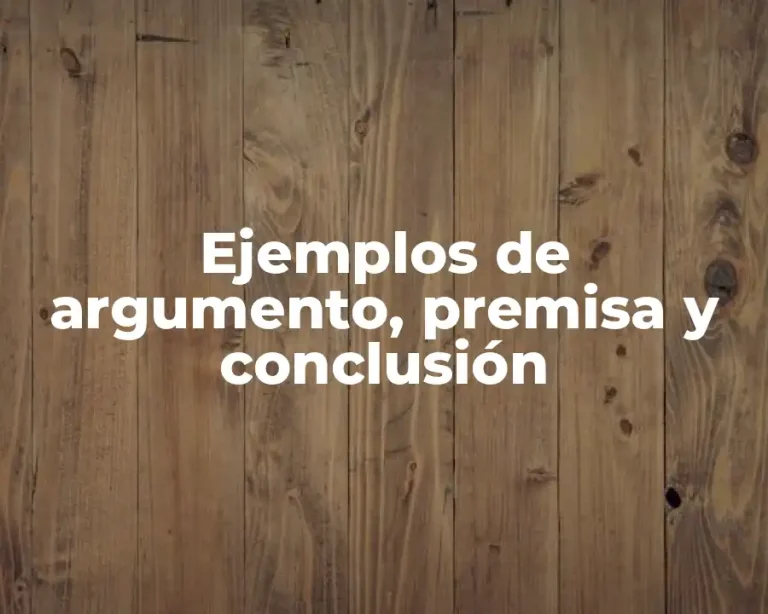 Ejemplos de argumento, premisa y conclusión