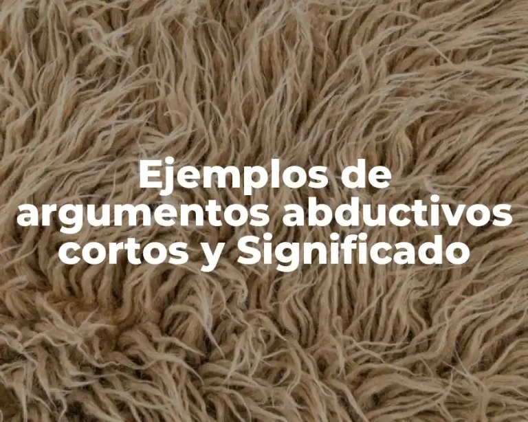 Ejemplos de argumentos abductivos cortos y Significado