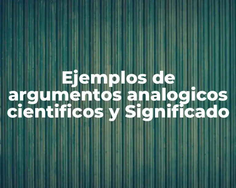 Ejemplos de argumentos analogicos cientificos y Significado