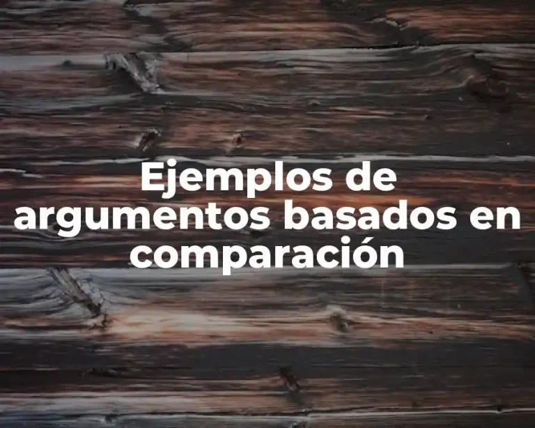 Ejemplos de argumentos basados en comparación