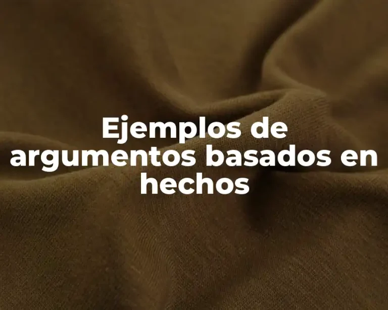 Ejemplos de argumentos basados en hechos