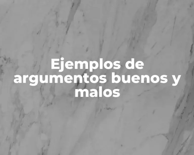 Ejemplos de argumentos buenos y malos