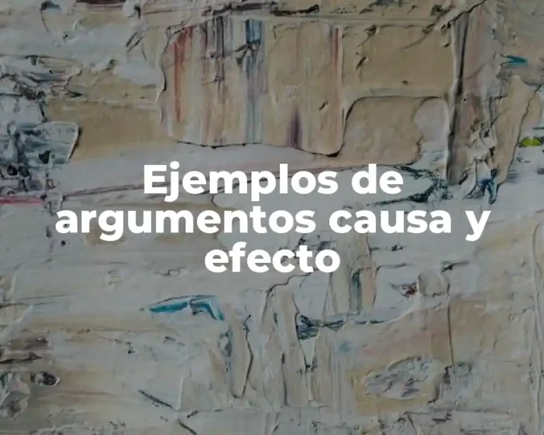 Ejemplos de argumentos causa y efecto