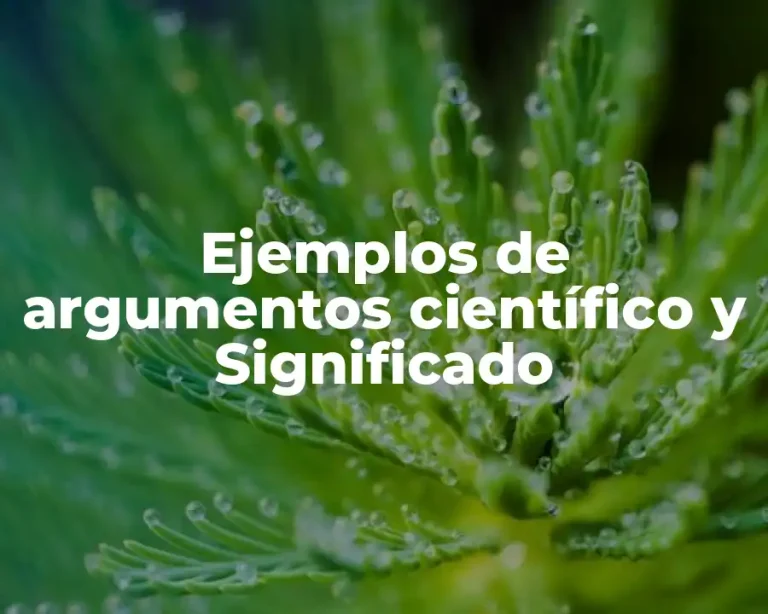 Ejemplos de argumentos científico y Significado