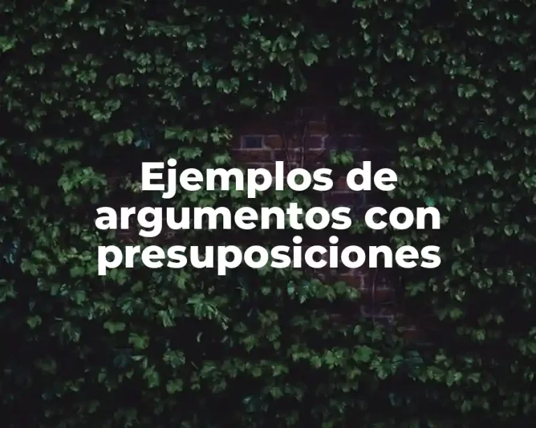 Ejemplos de argumentos con presuposiciones