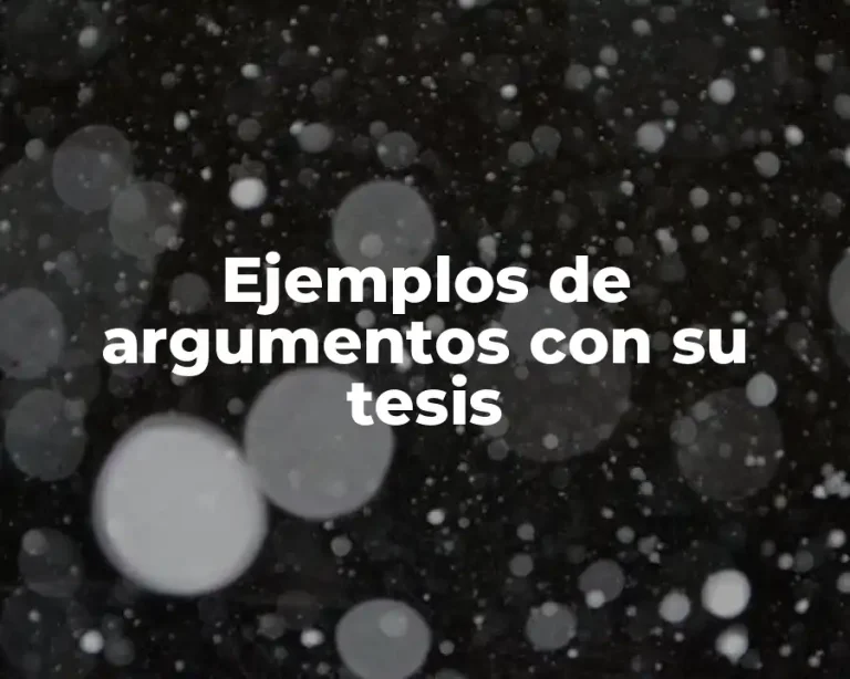 Ejemplos de argumentos con su tesis