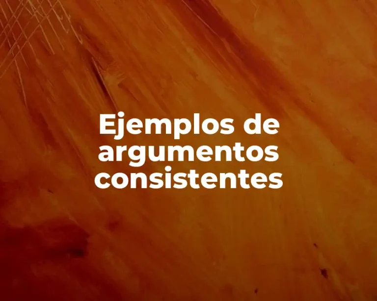 Ejemplos de argumentos consistentes