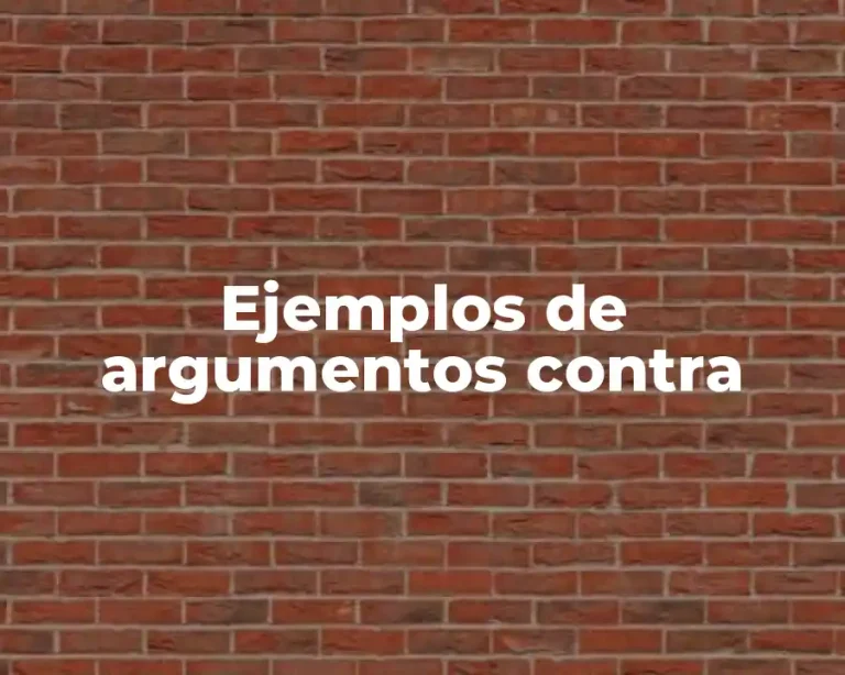Ejemplos de argumentos contra