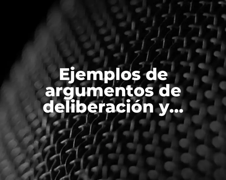 Ejemplos de argumentos de deliberación y Significado