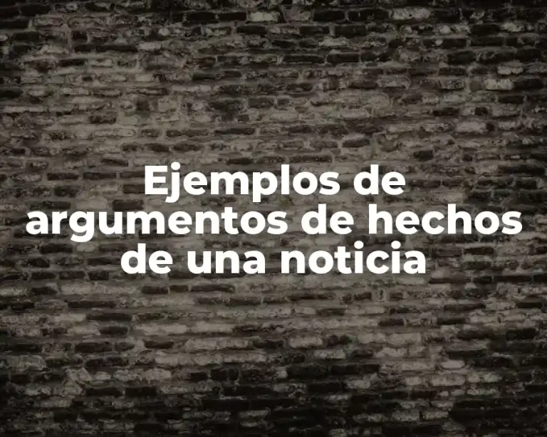 Ejemplos de argumentos de hechos de una noticia
