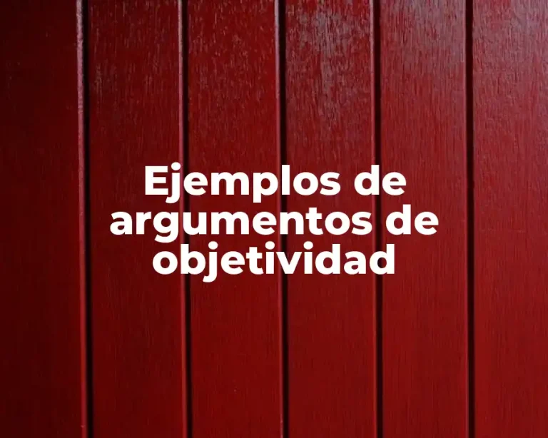 Ejemplos de argumentos de objetividad