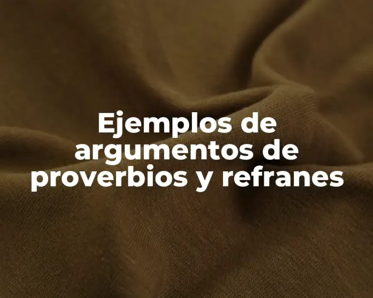 Ejemplos de argumentos de proverbios y refranes