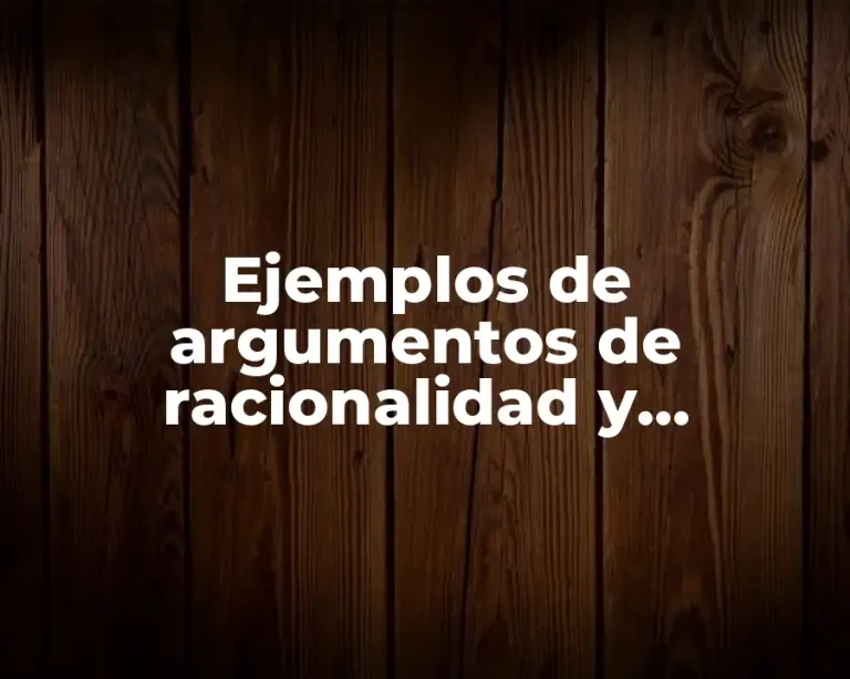 Ejemplos de argumentos de racionalidad y Significado