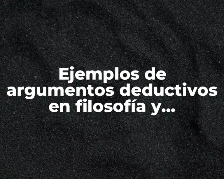 Ejemplos de argumentos deductivos en filosofía y Significado