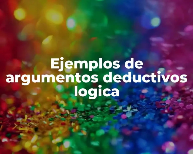 Ejemplos de argumentos deductivos logica