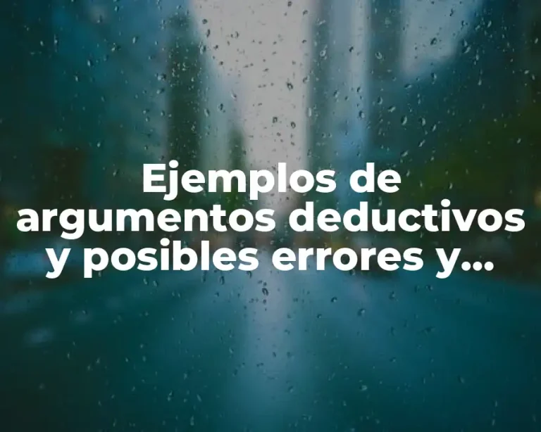 Ejemplos de argumentos deductivos y posibles errores y Significado