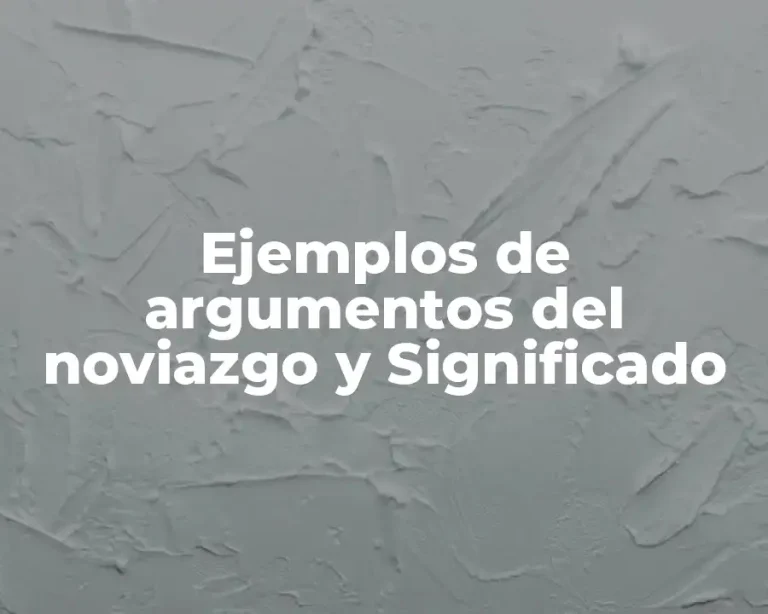 Ejemplos de argumentos del noviazgo y Significado