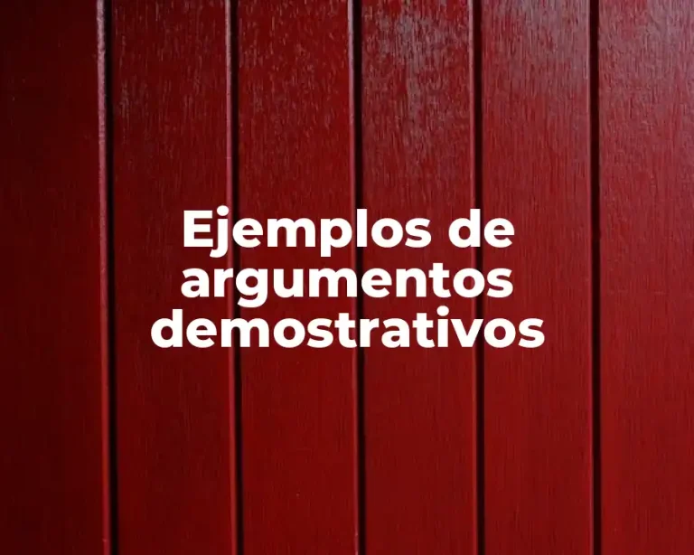 Ejemplos de argumentos demostrativos