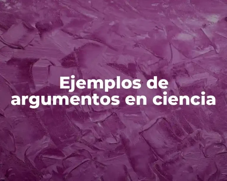 Ejemplos de argumentos en ciencia