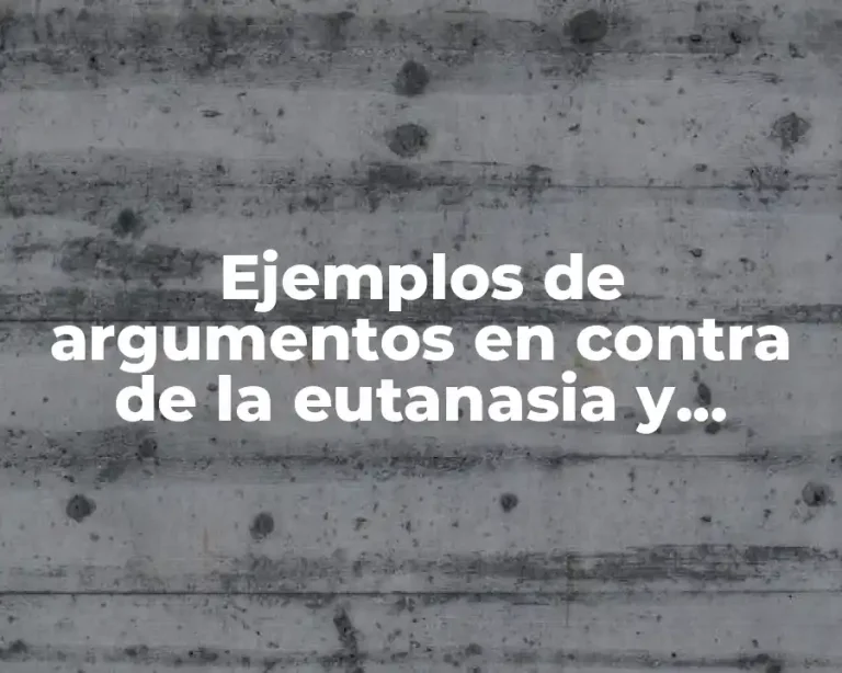 Ejemplos de argumentos en contra de la eutanasia y Significado