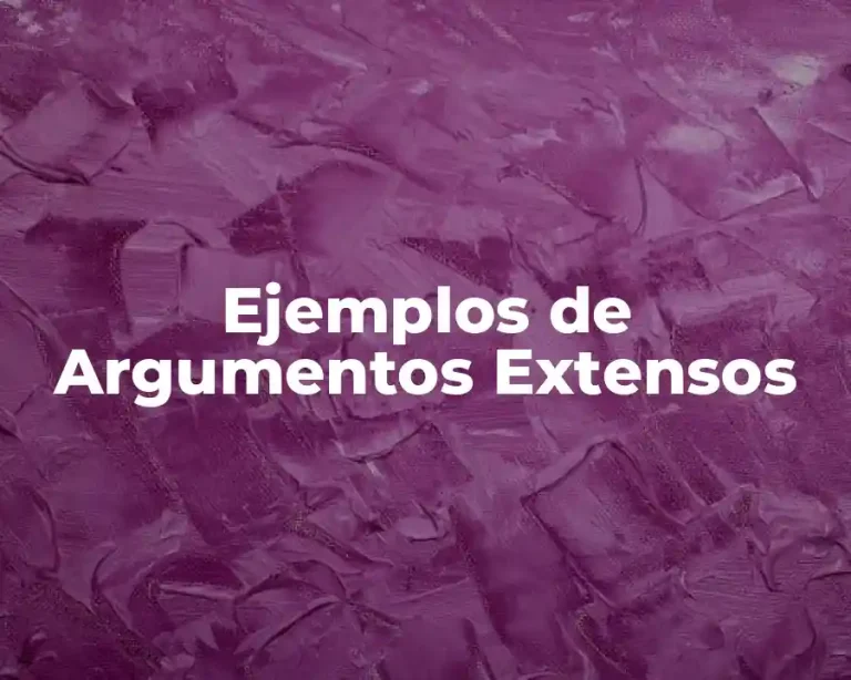 Ejemplos de Argumentos Extensos