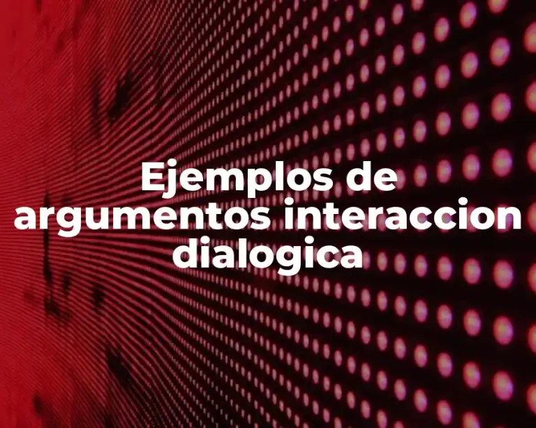 Ejemplos de argumentos interaccion dialogica