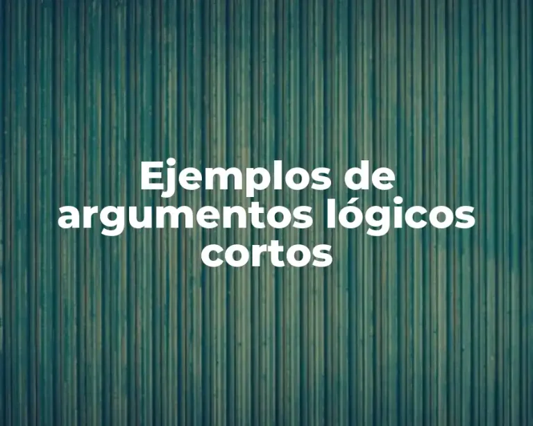 Ejemplos de argumentos lógicos cortos