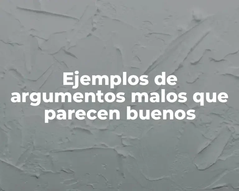 Ejemplos de argumentos malos que parecen buenos