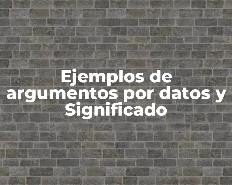 Ejemplos de argumentos por datos y Significado