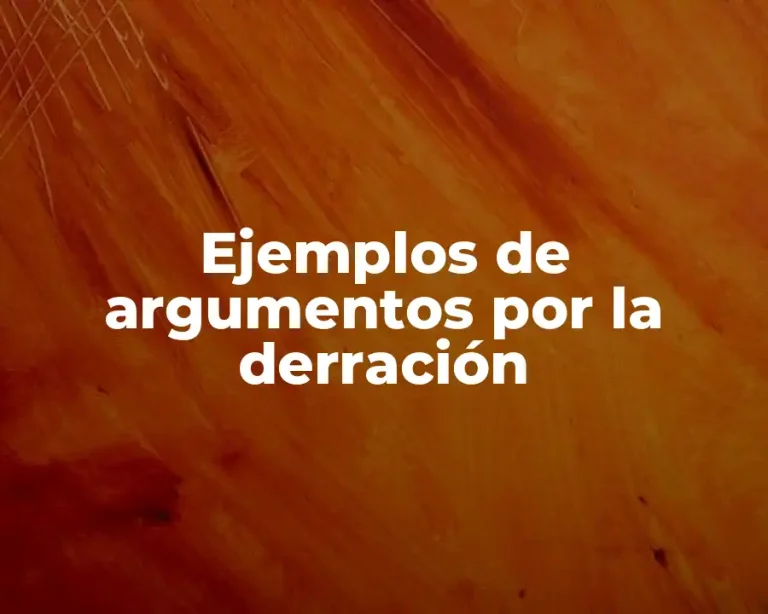 Ejemplos de argumentos por la derración