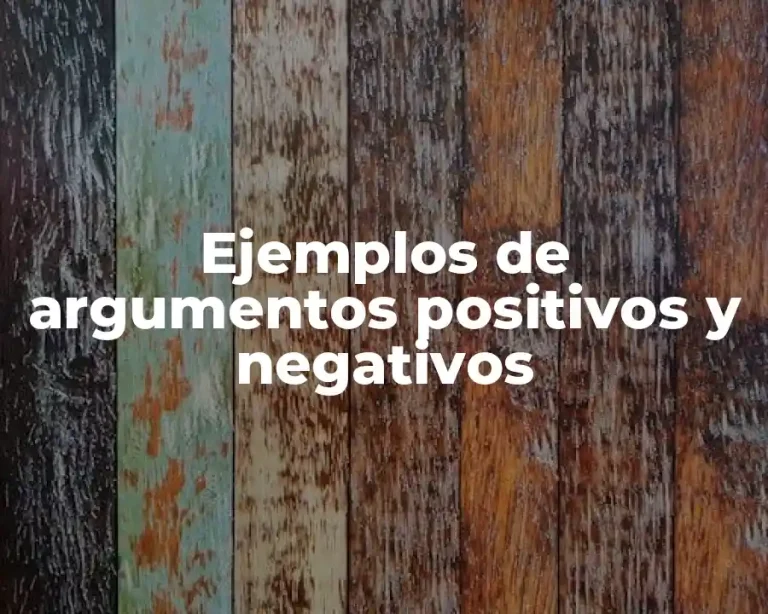 Ejemplos de argumentos positivos y negativos