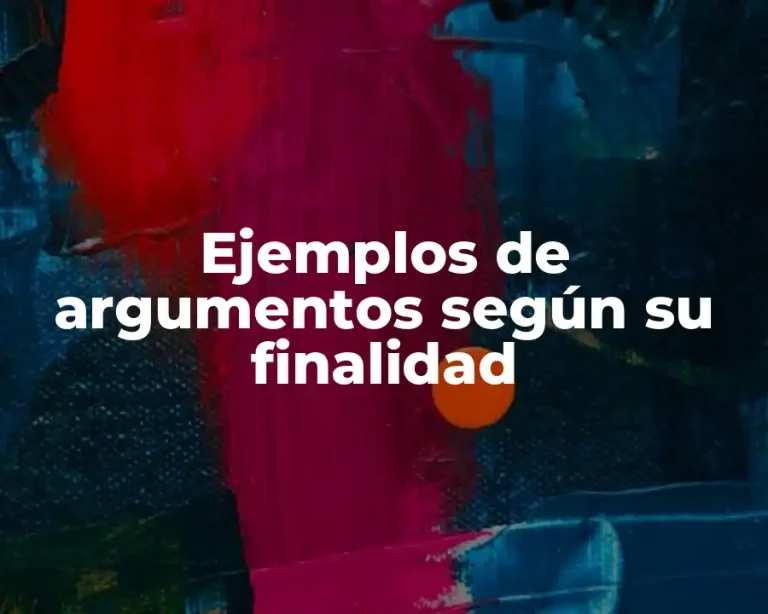Ejemplos de argumentos según su finalidad