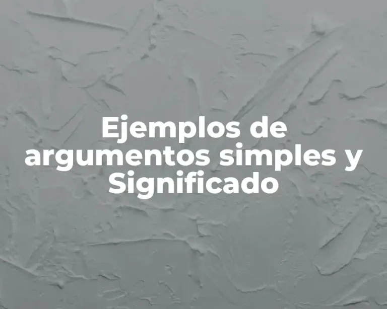 Ejemplos de argumentos simples y Significado