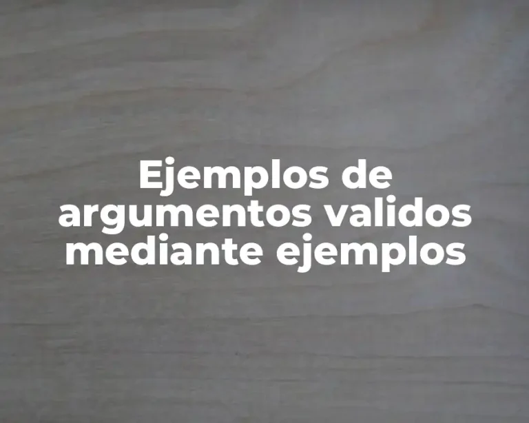 Ejemplos de argumentos validos mediante ejemplos