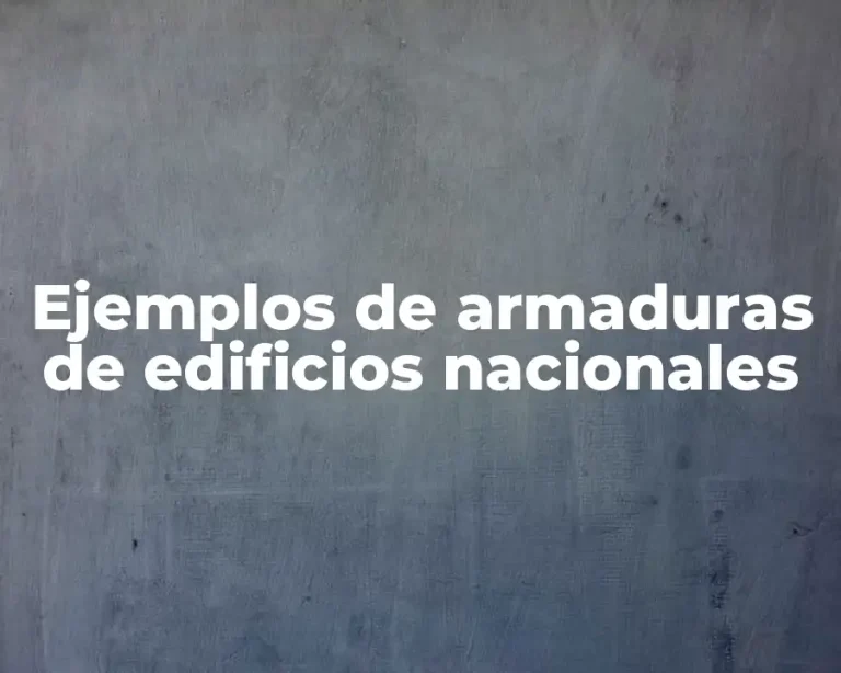 Ejemplos de armaduras de edificios nacionales