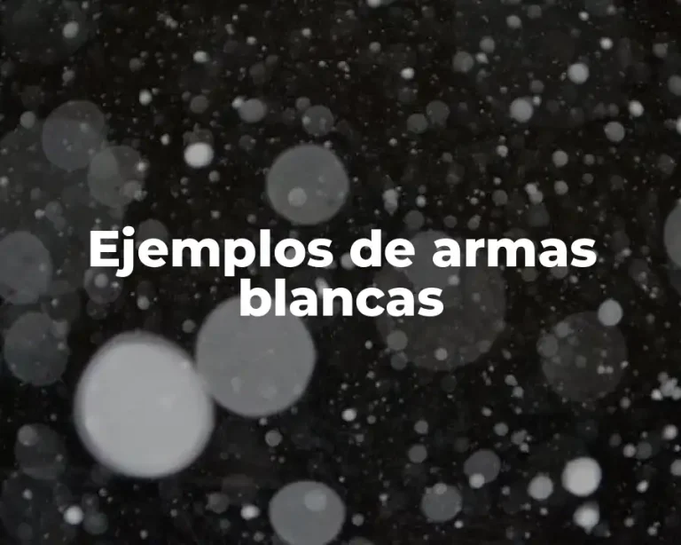 Ejemplos de armas blancas