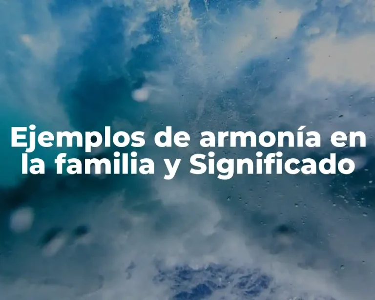 Ejemplos de armonía en la familia y Significado
