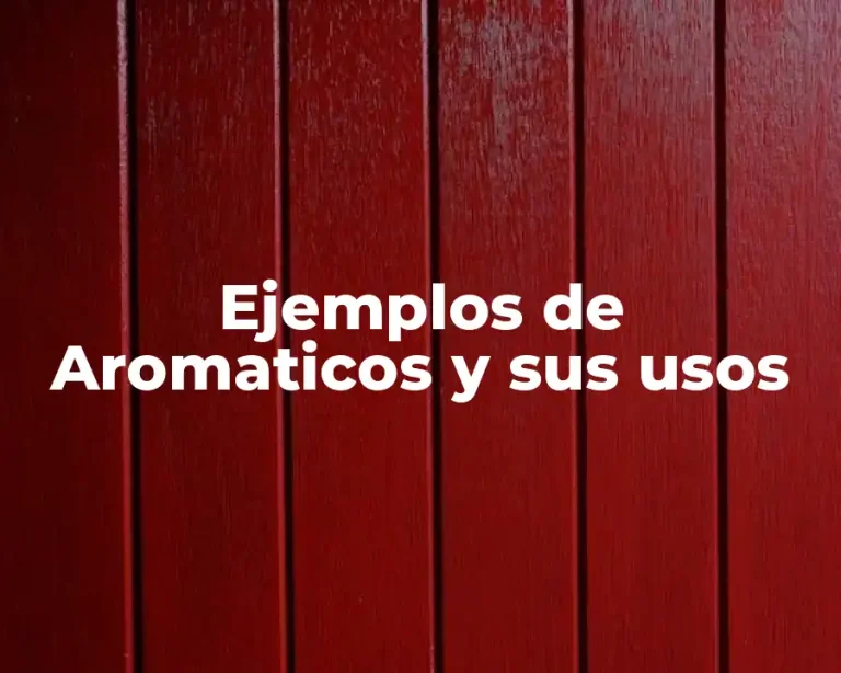 Ejemplos de Aromaticos y sus usos
