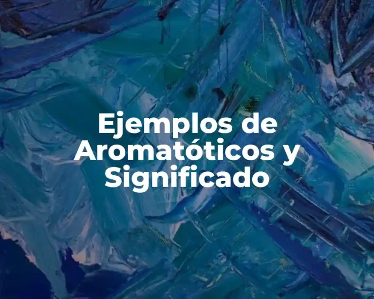 Ejemplos de Aromatóticos y Significado