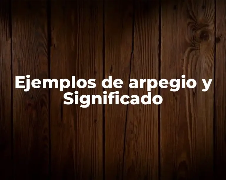 Ejemplos de arpegio y Significado