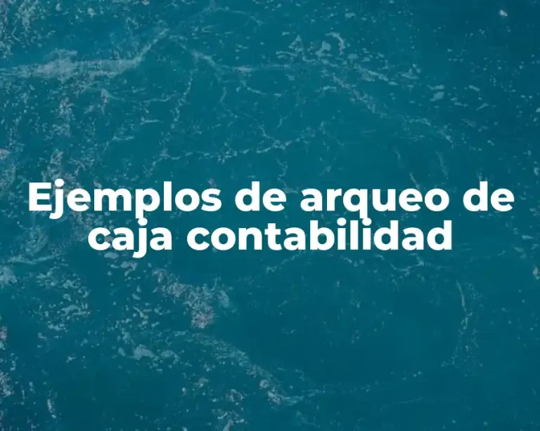 Ejemplos de arqueo de caja contabilidad