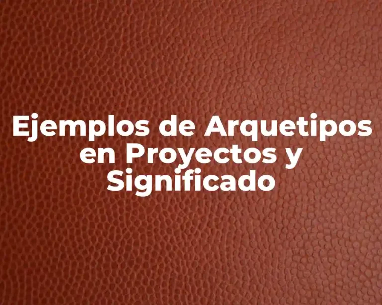Ejemplos de Arquetipos en Proyectos y Significado