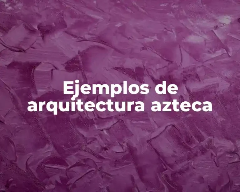 Ejemplos de arquitectura azteca