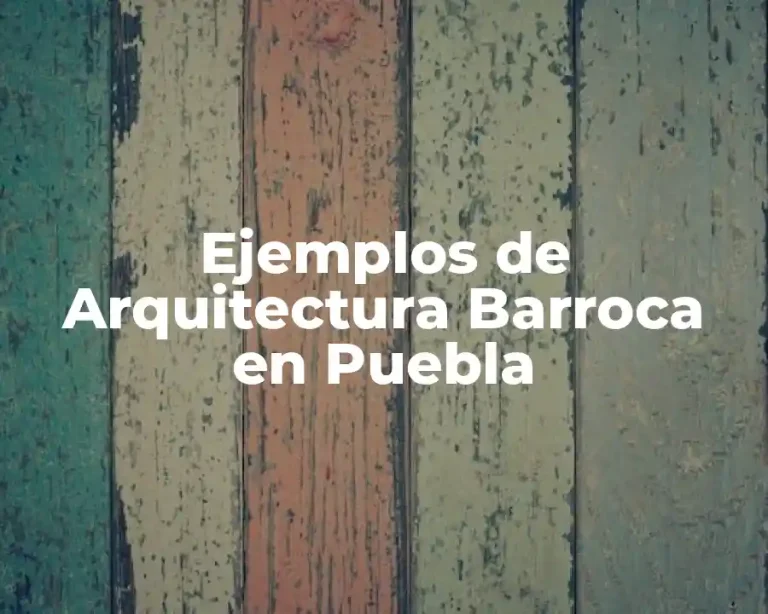Ejemplos de Arquitectura Barroca en Puebla