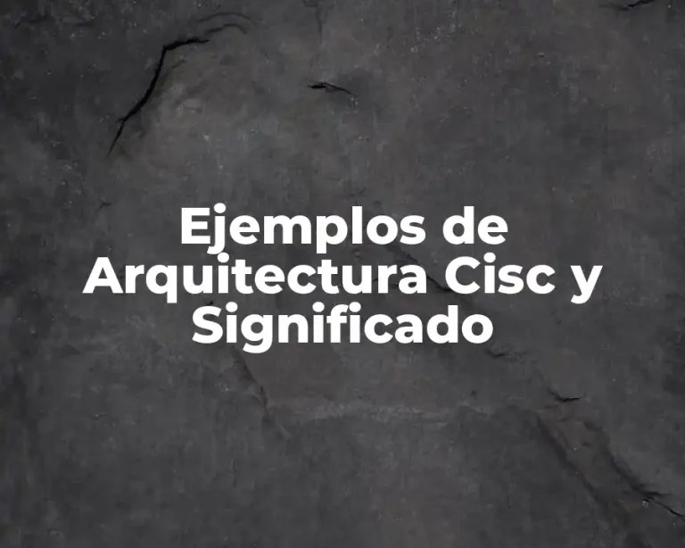 Ejemplos de Arquitectura Cisc y Significado